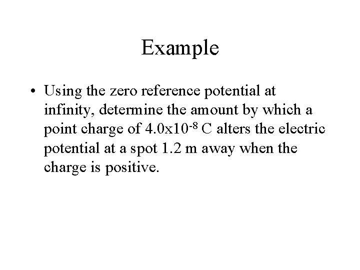 Example • Using the zero reference potential at infinity, determine the amount by which