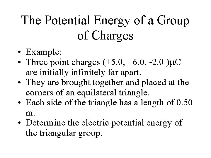 The Potential Energy of a Group of Charges • Example: • Three point charges