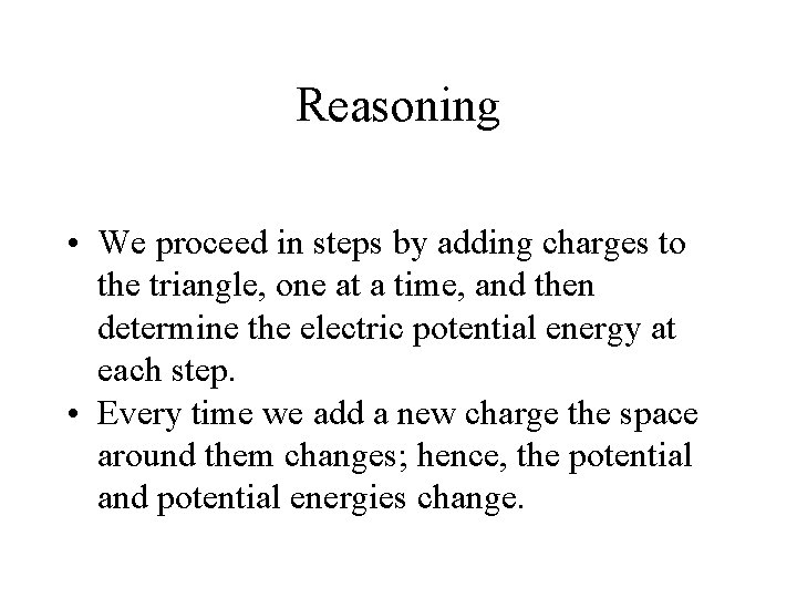 Reasoning • We proceed in steps by adding charges to the triangle, one at