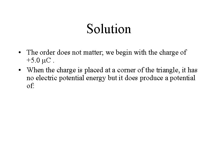 Solution • The order does not matter; we begin with the charge of +5.