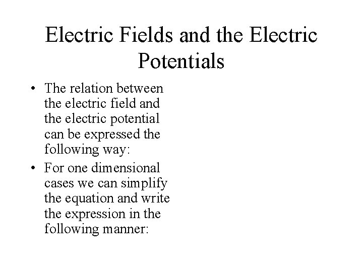 Electric Fields and the Electric Potentials • The relation between the electric field and