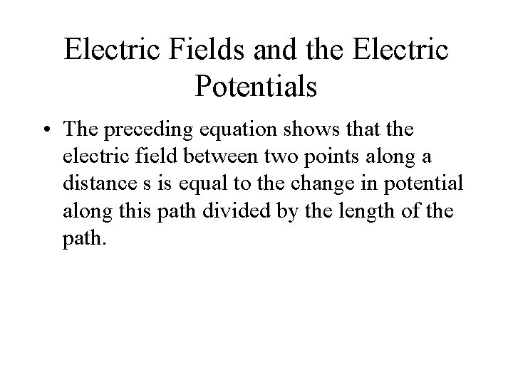 Electric Fields and the Electric Potentials • The preceding equation shows that the electric