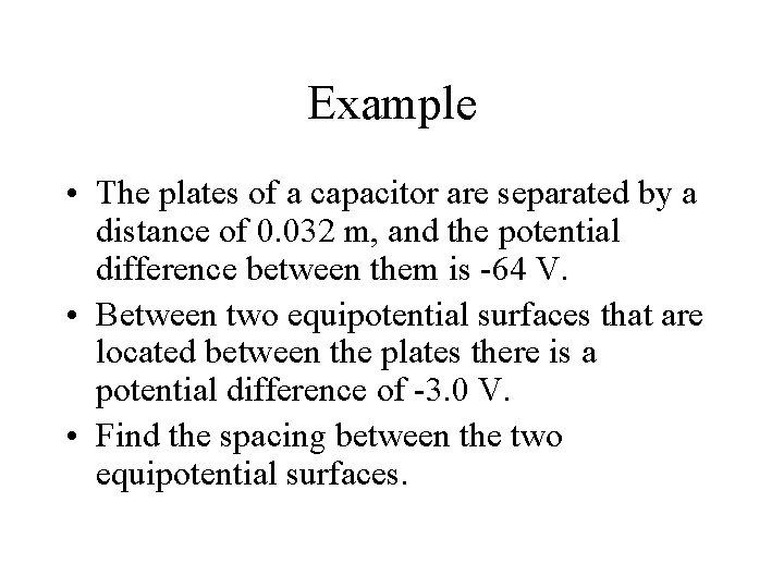 Example • The plates of a capacitor are separated by a distance of 0.