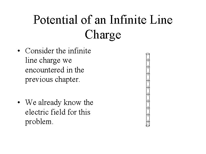 Potential of an Infinite Line Charge • Consider the infinite line charge we encountered