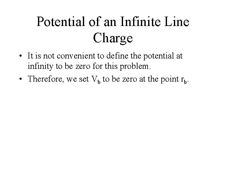 Potential of an Infinite Line Charge • It is not convenient to define the
