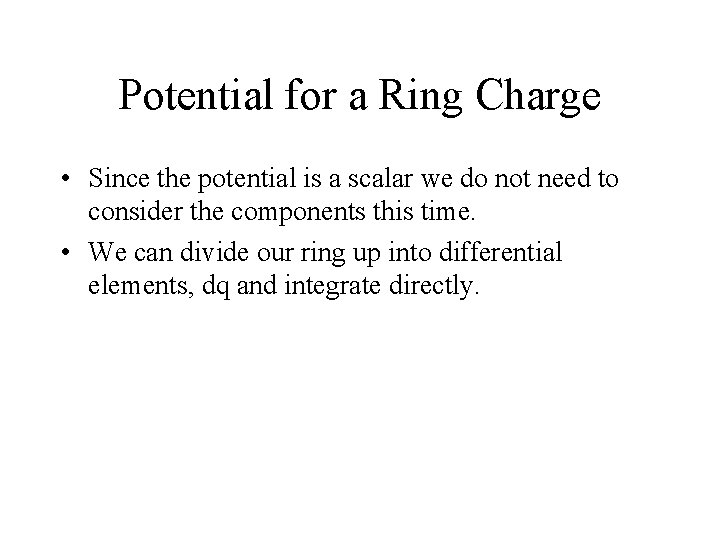 Potential for a Ring Charge • Since the potential is a scalar we do