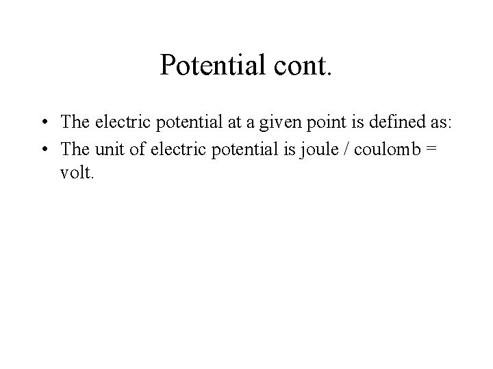 Potential cont. • The electric potential at a given point is defined as: •