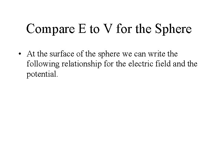 Compare E to V for the Sphere • At the surface of the sphere