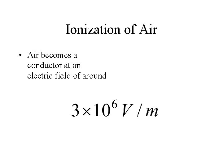 Ionization of Air • Air becomes a conductor at an electric field of around