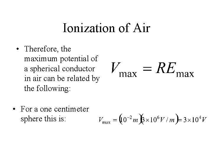 Ionization of Air • Therefore, the maximum potential of a spherical conductor in air