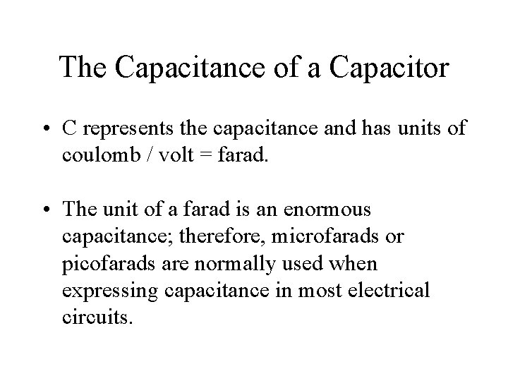 The Capacitance of a Capacitor • C represents the capacitance and has units of