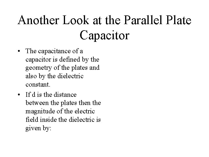 Another Look at the Parallel Plate Capacitor • The capacitance of a capacitor is