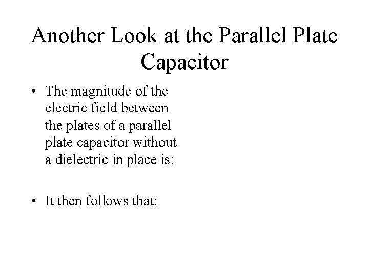 Another Look at the Parallel Plate Capacitor • The magnitude of the electric field