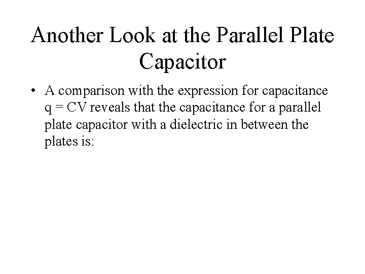 Another Look at the Parallel Plate Capacitor • A comparison with the expression for