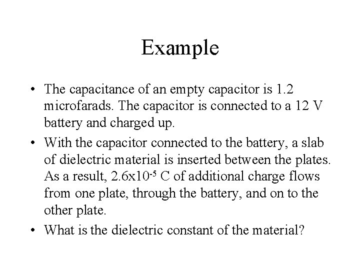 Example • The capacitance of an empty capacitor is 1. 2 microfarads. The capacitor