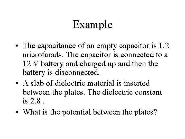 Example • The capacitance of an empty capacitor is 1. 2 microfarads. The capacitor