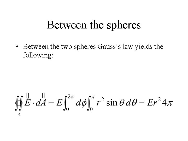 Between the spheres • Between the two spheres Gauss’s law yields the following: 