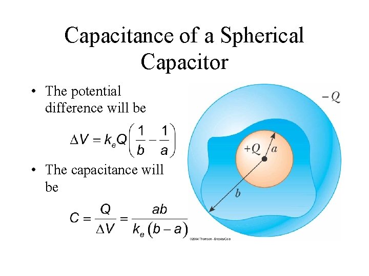 Capacitance of a Spherical Capacitor • The potential difference will be • The capacitance