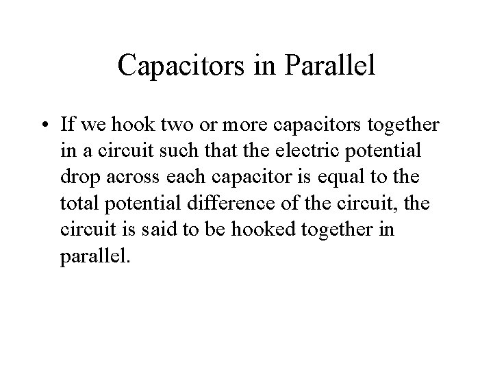 Capacitors in Parallel • If we hook two or more capacitors together in a