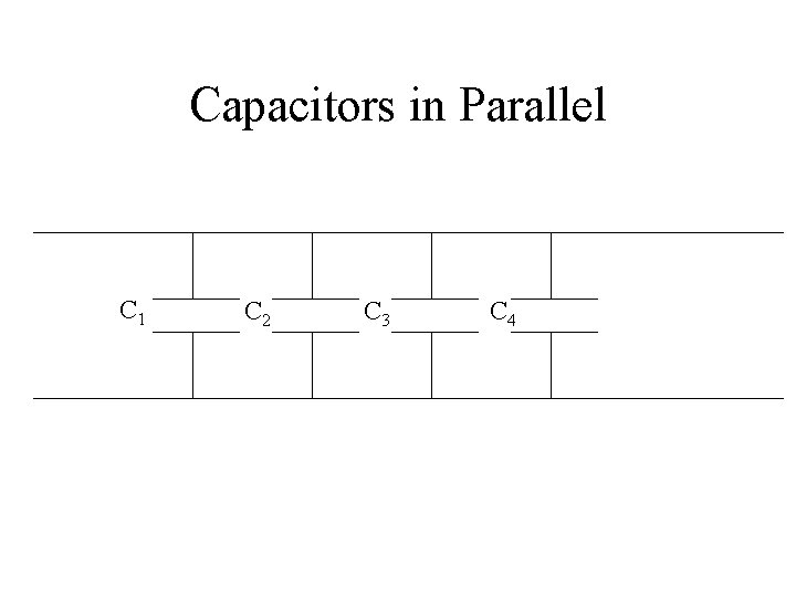 Capacitors in Parallel C 1 C 2 C 3 C 4 