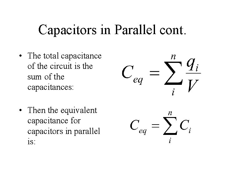 Capacitors in Parallel cont. • The total capacitance of the circuit is the sum