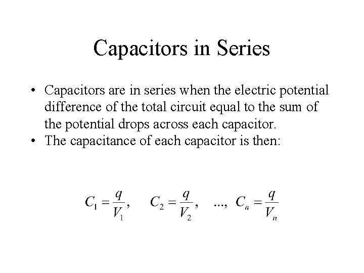 Capacitors in Series • Capacitors are in series when the electric potential difference of