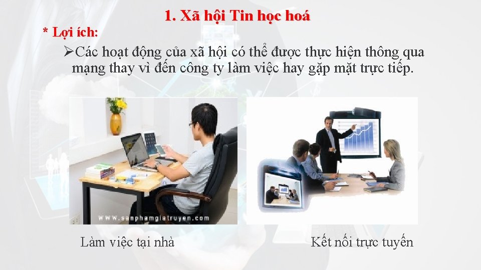 * Lợi ích: 1. Xã hội Tin học hoá ØCác hoạt động của xã