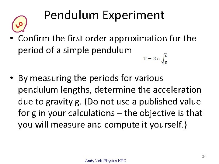 LO Pendulum Experiment • Confirm the first order approximation for the period of a