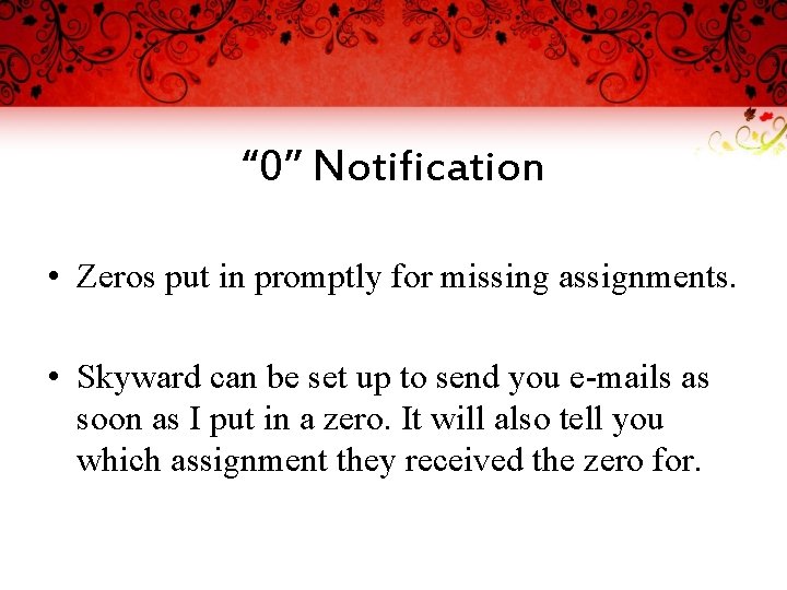 “ 0” Notification • Zeros put in promptly for missing assignments. • Skyward can