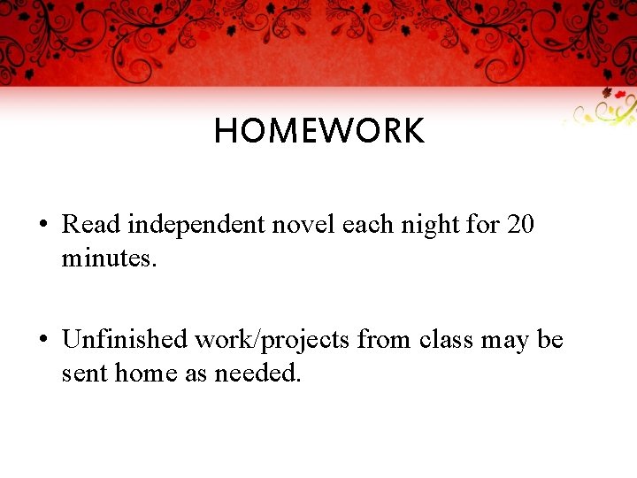 HOMEWORK • Read independent novel each night for 20 minutes. • Unfinished work/projects from