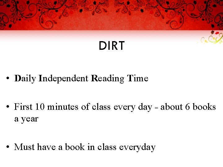 DIRT • Daily Independent Reading Time • First 10 minutes of class every day