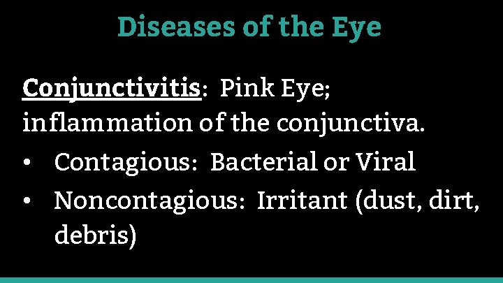 Diseases of the Eye Conjunctivitis: Pink Eye; inflammation of the conjunctiva. • Contagious: Bacterial