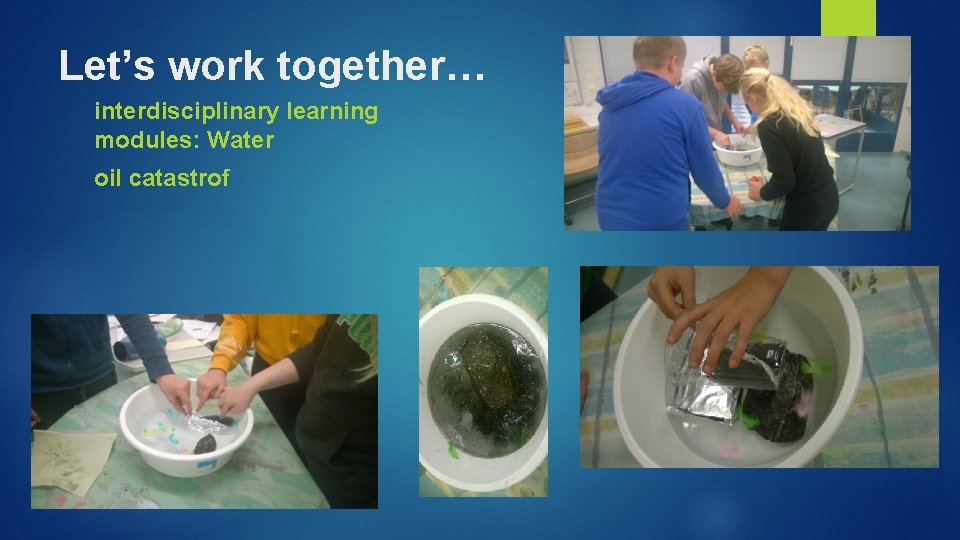 Let’s work together… interdisciplinary learning modules: Water oil catastrof 