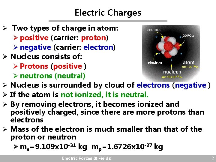 Electric Charges Ø Two types of charge in atom: Ø positive (carrier: proton) Ø