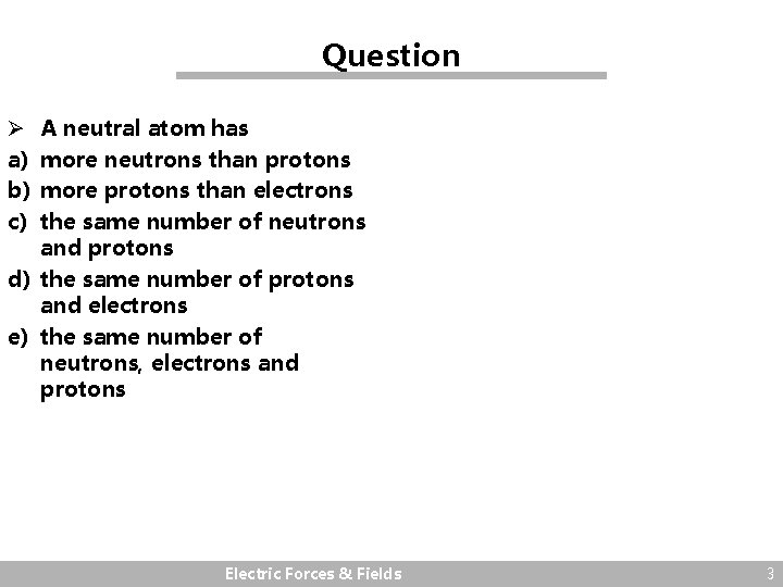 Question A neutral atom has more neutrons than protons more protons than electrons the