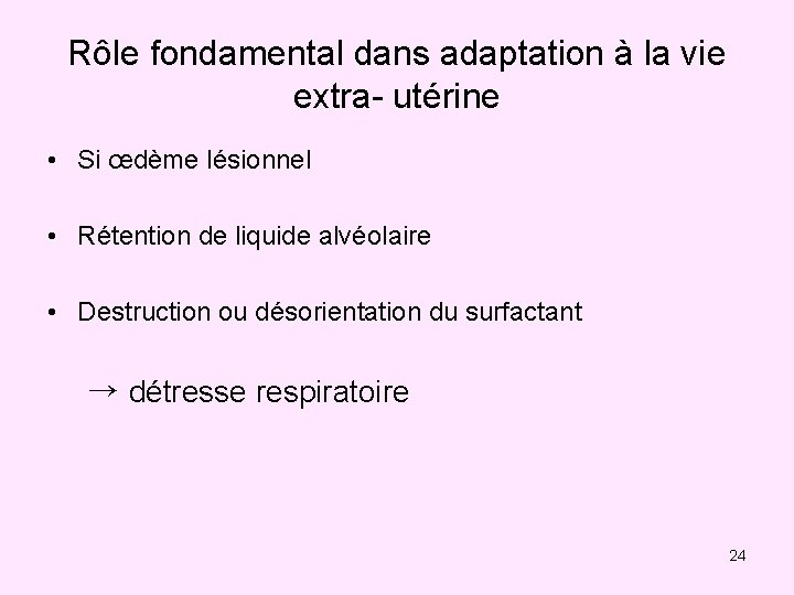 Rôle fondamental dans adaptation à la vie extra- utérine • Si œdème lésionnel •