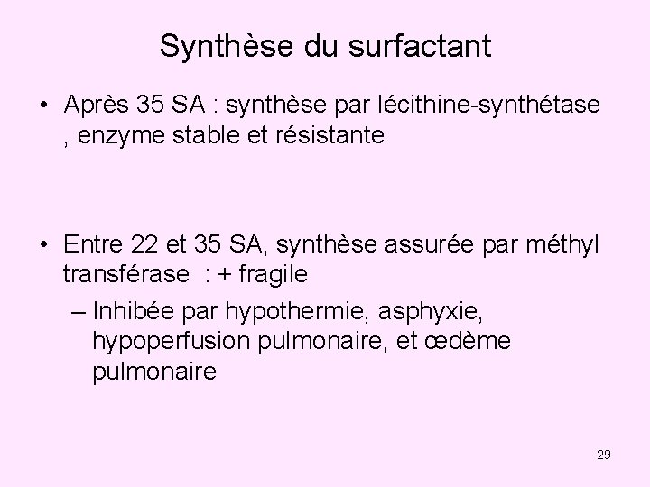 Synthèse du surfactant • Après 35 SA : synthèse par lécithine-synthétase , enzyme stable