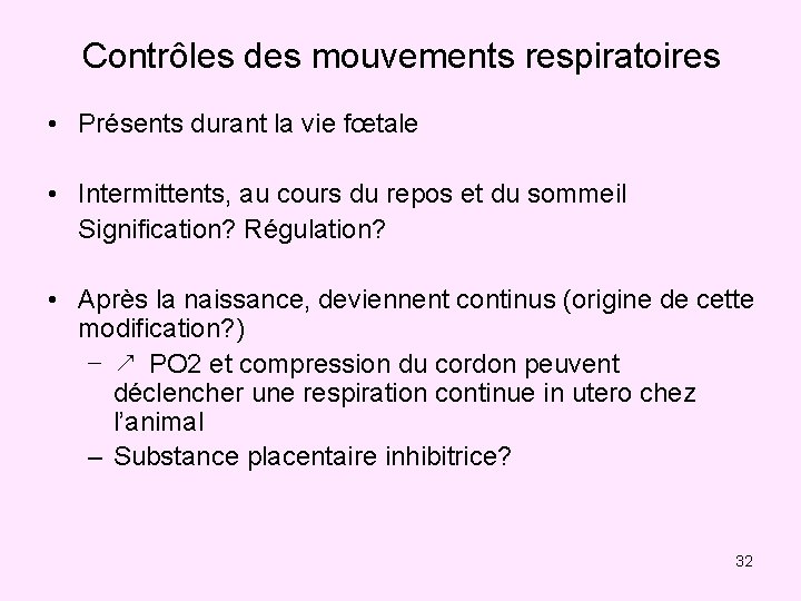 Contrôles des mouvements respiratoires • Présents durant la vie fœtale • Intermittents, au cours