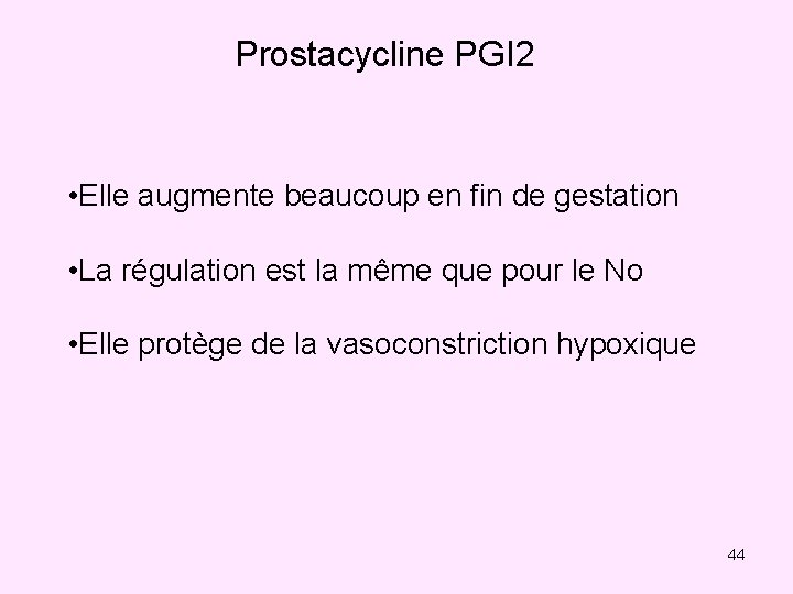 Prostacycline PGI 2 • Elle augmente beaucoup en fin de gestation • La régulation