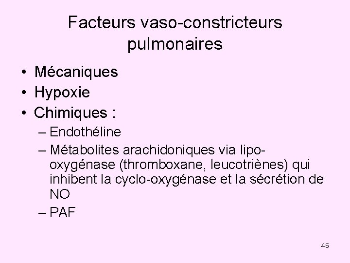 Facteurs vaso-constricteurs pulmonaires • Mécaniques • Hypoxie • Chimiques : – Endothéline – Métabolites