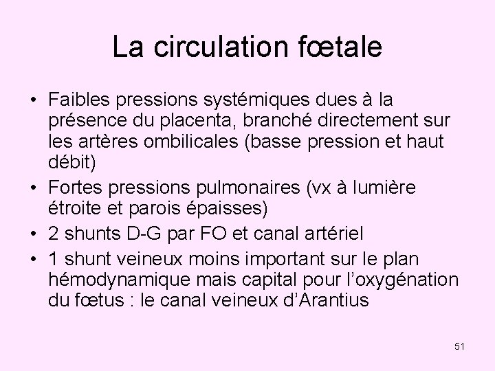 La circulation fœtale • Faibles pressions systémiques dues à la présence du placenta, branché