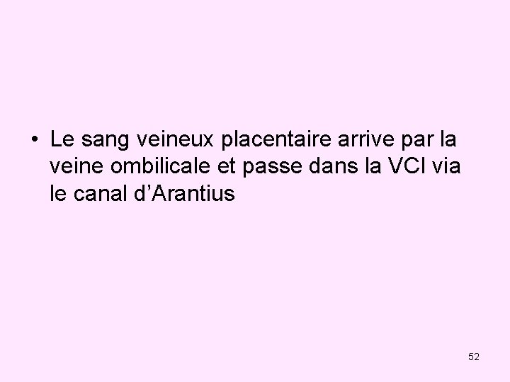  • Le sang veineux placentaire arrive par la veine ombilicale et passe dans