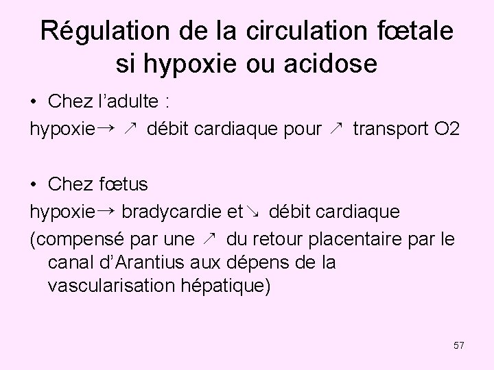 Régulation de la circulation fœtale si hypoxie ou acidose • Chez l’adulte : hypoxie→