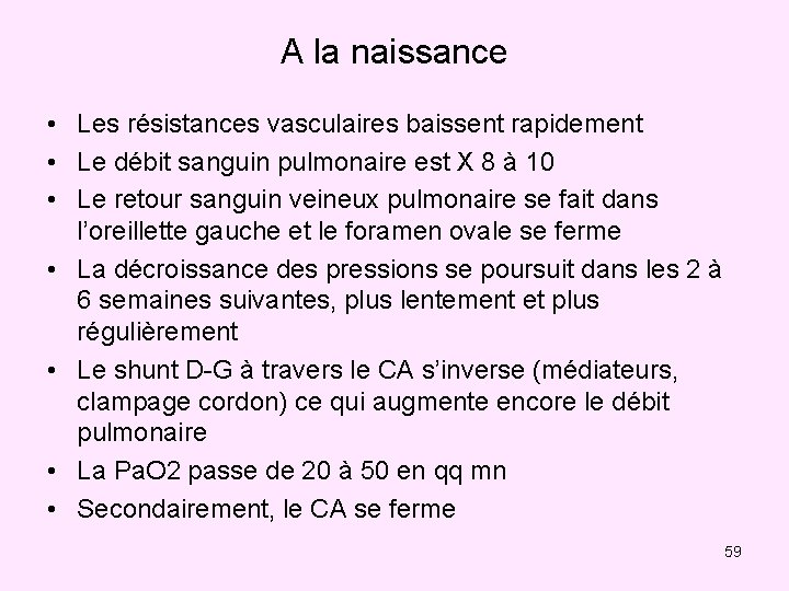 A la naissance • Les résistances vasculaires baissent rapidement • Le débit sanguin pulmonaire