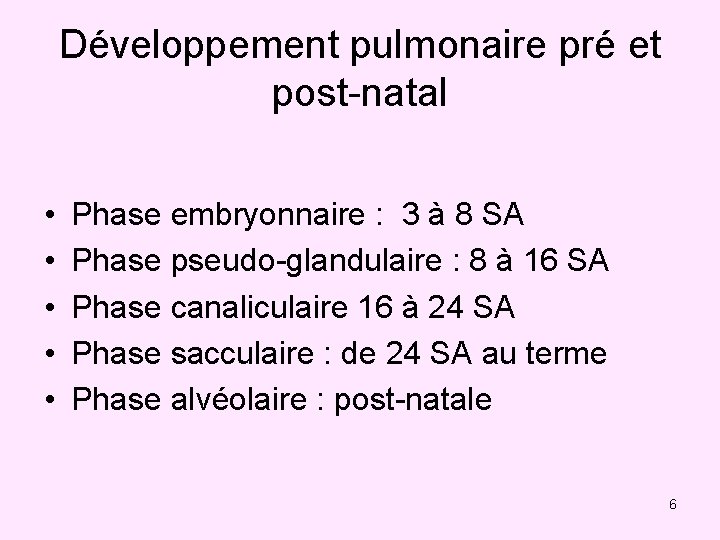 Développement pulmonaire pré et post-natal • • • Phase embryonnaire : 3 à 8