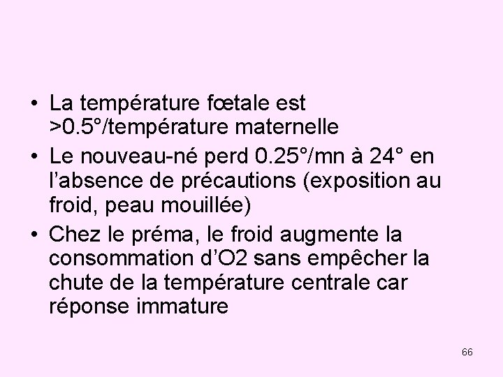  • La température fœtale est >0. 5°/température maternelle • Le nouveau-né perd 0.