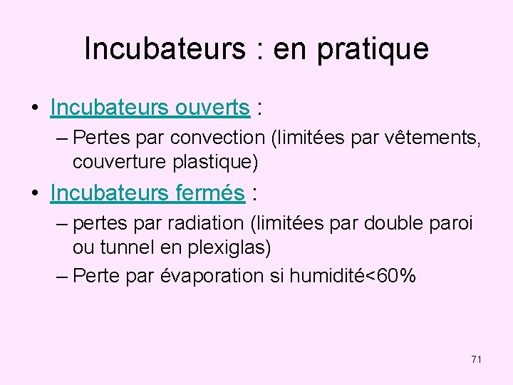 Incubateurs : en pratique • Incubateurs ouverts : – Pertes par convection (limitées par