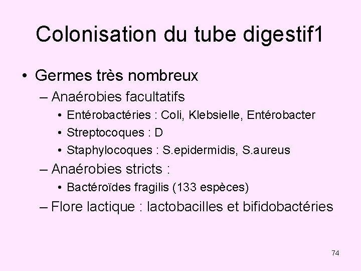 Colonisation du tube digestif 1 • Germes très nombreux – Anaérobies facultatifs • Entérobactéries