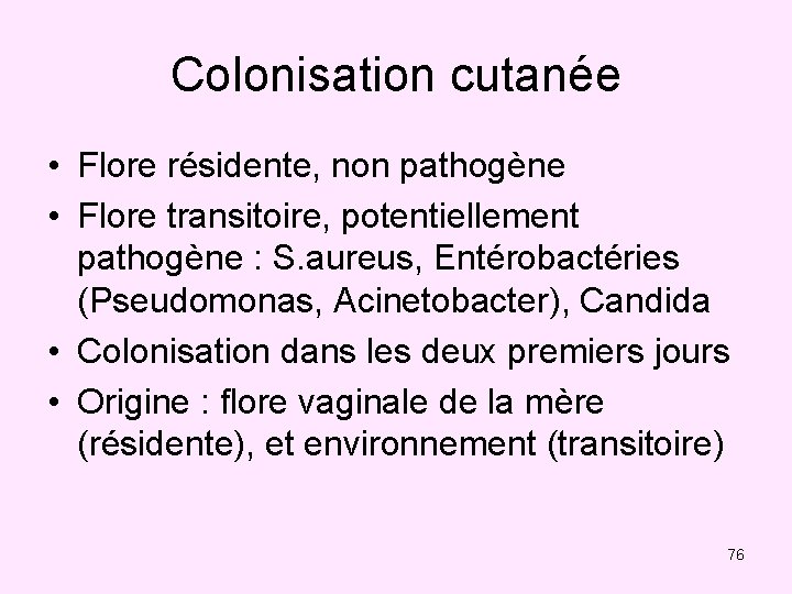 Colonisation cutanée • Flore résidente, non pathogène • Flore transitoire, potentiellement pathogène : S.