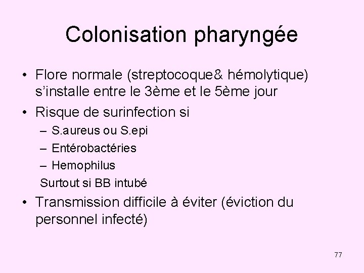 Colonisation pharyngée • Flore normale (streptocoque& hémolytique) s’installe entre le 3ème et le 5ème